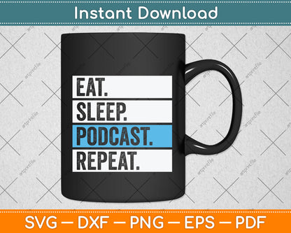 Eat Sleep Podcast Repeat Funny Svg Design Digital Cutting File