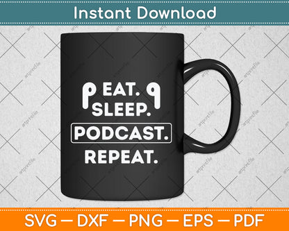 Eat Sleep Podcast Repeat Funny Svg Png Dxf Digital Cutting File
