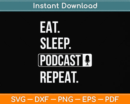 Eat Sleep Podcast Repeat Funny Podcast Svg Png Dxf Digital Cutting File