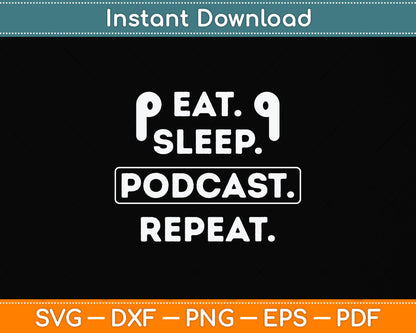 Eat Sleep Podcast Repeat Funny Svg Png Dxf Digital Cutting File