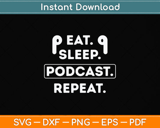 Eat Sleep Podcast Repeat Funny Svg Png Dxf Digital Cutting File