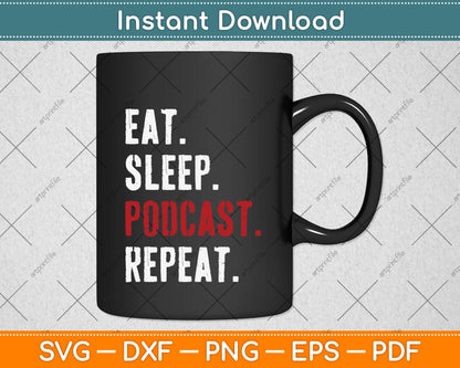 Eat Sleep Podcast Repeat Svg Png Dxf Digital Cutting File