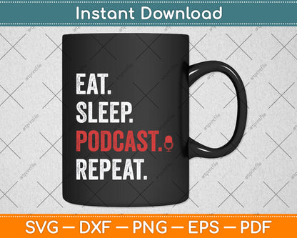 Eat Sleep Podcast Repeat Podcast Lover Svg Png Dxf Digital Cutting File