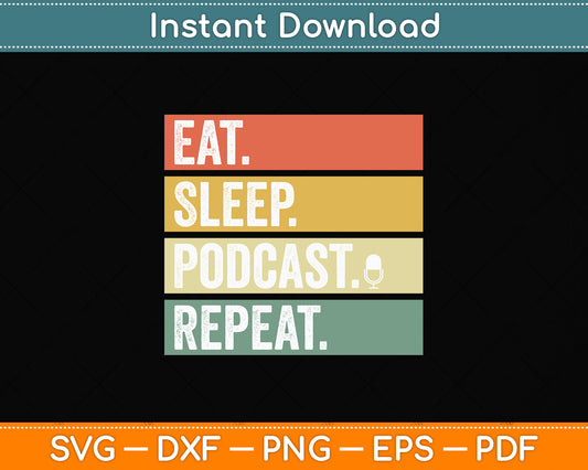 Eat Sleep Podcast Repeat Svg Png Dxf Digital Cutting File