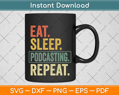 Eat Sleep Podcasting Repeat Svg Png Dxf Digital Cutting File