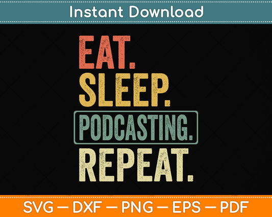Eat Sleep Podcasting Repeat Svg Png Dxf Digital Cutting File