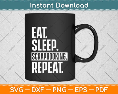 Eat Sleep Scrapbook Repeat Scrapbooking Lover Svg Png Dxf Digital Cutting File