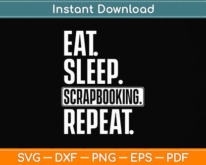 Eat Sleep Scrapbook Repeat Scrapbooking Lover Svg Png Dxf Digital Cutting File