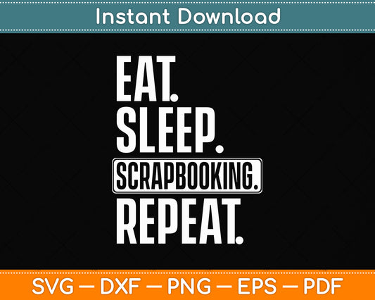 Eat Sleep Scrapbook Repeat Scrapbooking Lover Svg Png Dxf Digital Cutting File