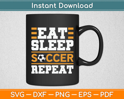 Eat Sleep Soccer Repeat - Cool Soccer Player Gift SVG Digital Cutting File