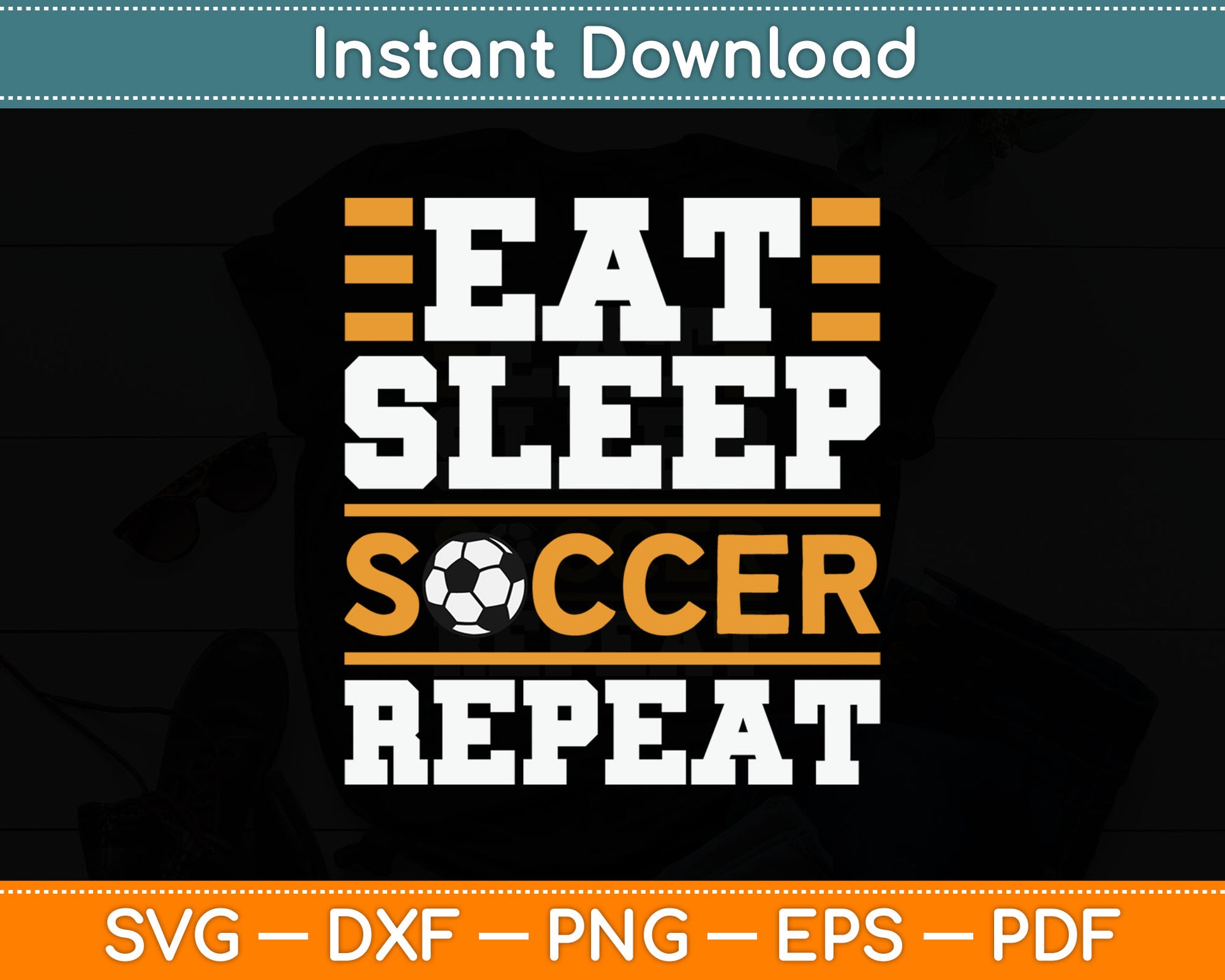 Eat Sleep Soccer Repeat - Cool Soccer Player Gift SVG Digital Cutting File