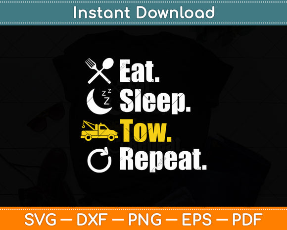 Eat Sleep Tow Repeat Tow Truck Driver Svg Digital Cutting File