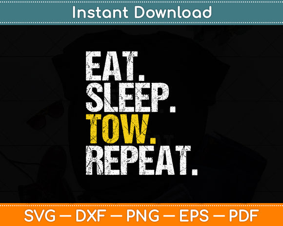 Eat Sleep Tow repeat Towing Truck Driver Svg Digital Cutting File
