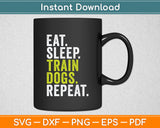 Eat Sleep Train Dogs Trainer Training Funny Svg Digital Cutting File