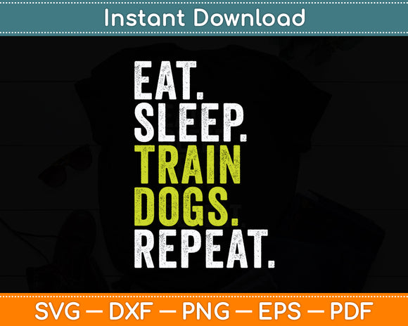 Eat Sleep Train Dogs Trainer Training Funny Svg Digital Cutting File