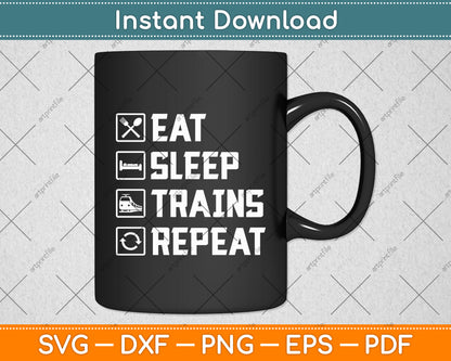 Eat Sleep Trains Repeat - Railroad Railway Funny Train Svg Digital Cutting File