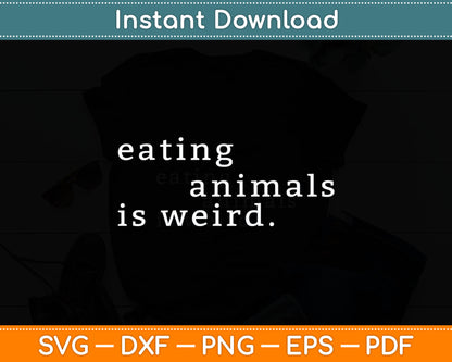 Eating Animals Is Weird Vegan Gift Vegetarian Svg Digital Cutting File