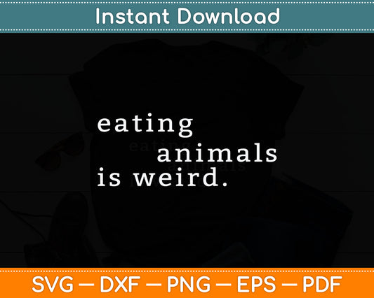Eating Animals Is Weird Vegan Gift Vegetarian Svg Digital Cutting File