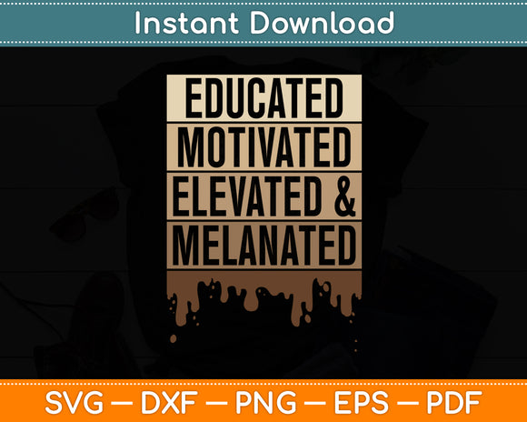 Educated Motivated Elevated And Melanated Black Pride Svg Digital Cutting File