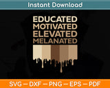 Educated Motivated Elevated Melanated Svg Digital Cutting File