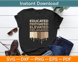 Educated Motivated Elevated Melanated Svg Digital Cutting File