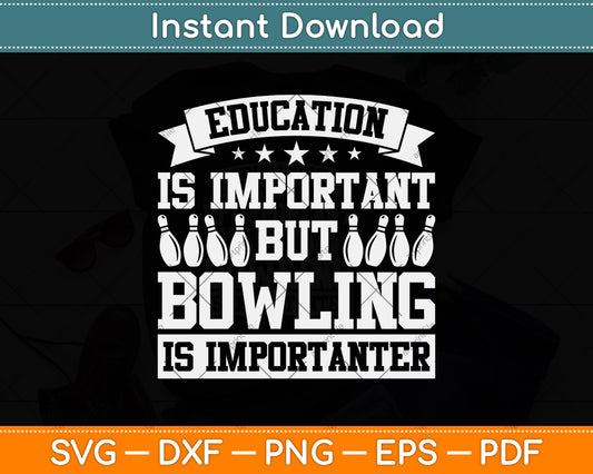 Education Is Important But Bowling Is Importanter Svg Png Dxf Digital Cutting File