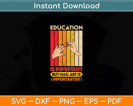 Education Is Important But Nail Art Is Importanter Svg Png Dxf Digital Cutting File