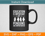 Education Is Important But Penguins Are Importanter Svg Digital Cutting File