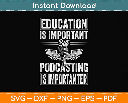 Education Is Important But Podcasting Is Importanter Svg Png Dxf Digital Cutting File