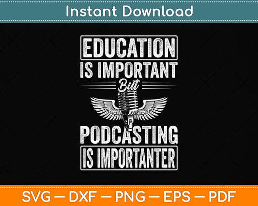 Education Is Important But Podcasting Is Importanter Svg Png Dxf Digital Cutting File