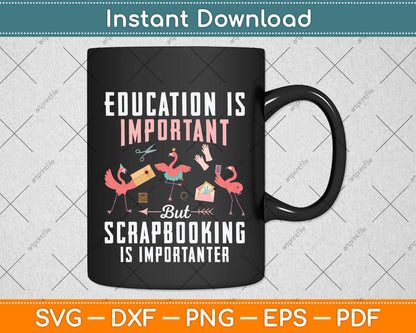 Education Is Important But Scrapbooking Is Importanter Svg Png Dxf Digital Cutting File