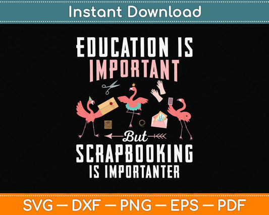 Education Is Important But Scrapbooking Is Importanter Svg Png Dxf Digital Cutting File