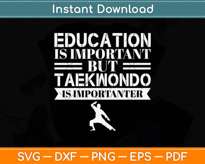 Education Is Important But Taekwondo Is Importanter Svg Png Dxf Digital Cutting File