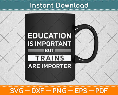 Education Is Important But Trains Are Importanter Funny Svg Png Dxf Digital Cutting File