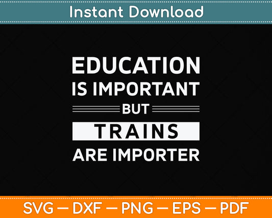 Education Is Important But Trains Are Importanter Funny Svg Png Dxf Digital Cutting File