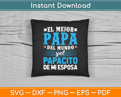El Mejor Papa Del Mundo Camisa Para Dia Del Padre Latino Dad SVG Digital Cutting File