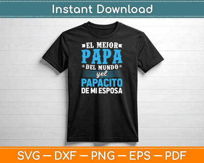 El Mejor Papa Del Mundo Camisa Para Dia Del Padre Latino Dad SVG Digital Cutting File