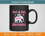 Elephant Just a Girl Who Loves Elephants Lover Svg Digital Cutting File