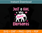 Elephant Just a Girl Who Loves Elephants Lover Svg Digital Cutting File