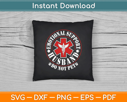 Emotional Support Husband Do Not Pet Funny Husband SVG Digital Cutting File