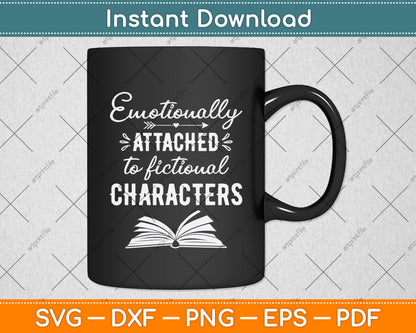 Emotionally Attached To Fictional Characters Book Reader Svg Digital Cutting File