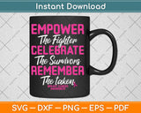 Empower The Fighter Celebrate The Survivors Breast Cancer Svg Digital Cutting File