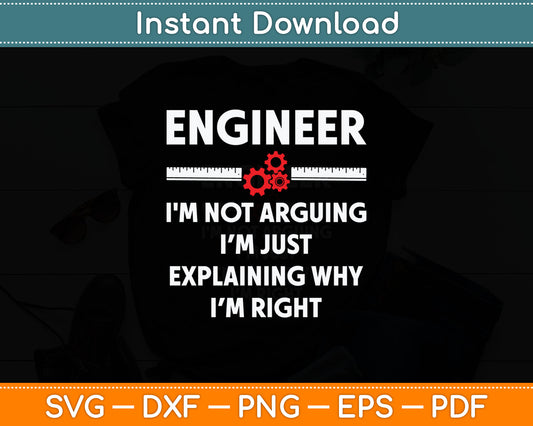 Engineer I'm Not Arguing - Funny Sarcastic Engineering Svg Digital Cutting File