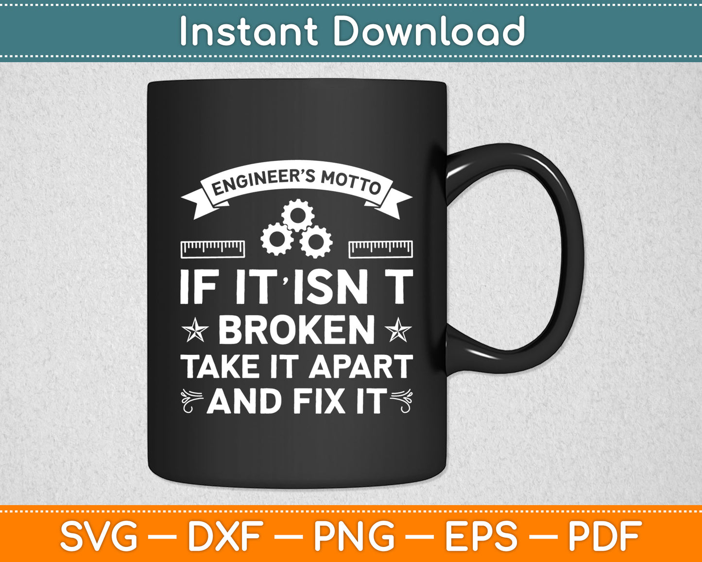 Engineer’s Motto If It Isn't Broken Take It Apart And Fix It Svg Digital Cutting File