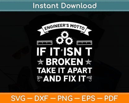 Engineer’s Motto If It Isn't Broken Take It Apart And Fix It Svg Digital Cutting File