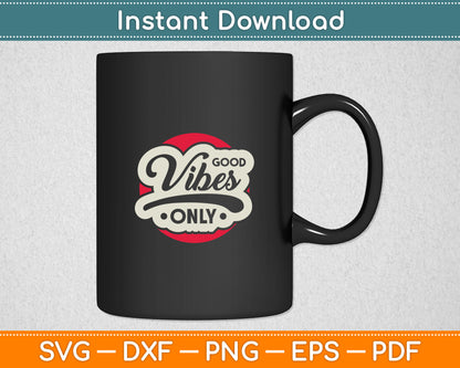 Enjoy Good Vibes Gift Positive Vibes Only Cool Quotes Svg Digital Cutting File