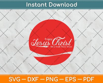 Enjoy Jesus Christ Thou Shalt Never Thirst Svg Digital Cutting File