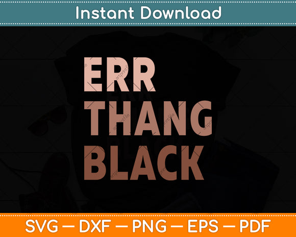 Err Thang Black Celebrating Black History Svg Digital Cutting File