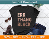 Err Thang Black Celebrating Black History Svg Digital Cutting File