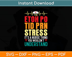 Etoh Po Tid Prn Stress It’s A Nurse You Understand Svg Digital Cutting File